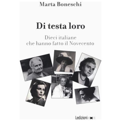 Marta Boneschi - Di Testa Loro. Dieci Italiane Che Hanno Fatto Il Novecento - Foto 2