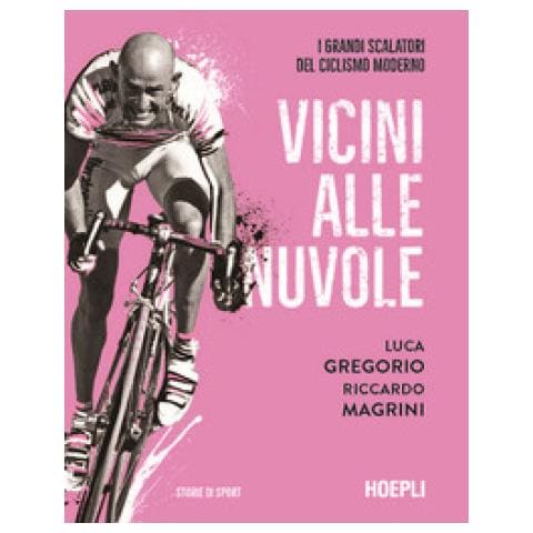 Luca Gregorio, Riccardo Magrini - Vicini Alle Nuvole. I Grandi Scalatori Del Ciclismo Moderno - Foto 1