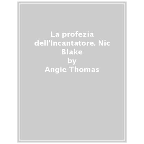 Angie Thomas - La Profezia Dell'incantatore. Nic Blake - Foto 1