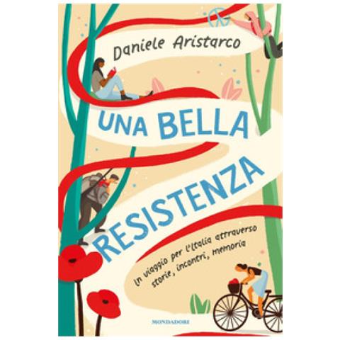 Daniele Aristarco - Una Bella Resistenza. Un Viaggio Per L'italia Attraverso Storie, Incontri, Memoria - Foto 1