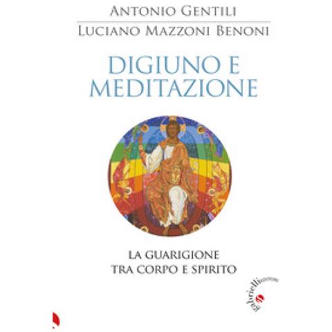 Luciano Benoni Mazzoni - Digiuno e meditazione. La guarigione tra corpo e spirito - Foto 1