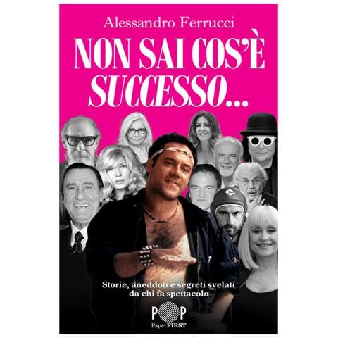 Alessandro Ferrucci - Non sai cos'è successo... Storie, aneddoti e segreti svelati da chi fa spettacolo - Foto 1