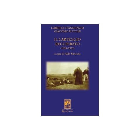 A. Simeone - Gabriele D'Annunzio Giacomo Puccini. Il carteggio recuperato (1894-1922) - Foto 1