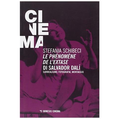 Stefania Schibeci - Le phénomène de l'extase di Salvador Dalì. Surrealismo, fotografia, montaggio - Foto 1