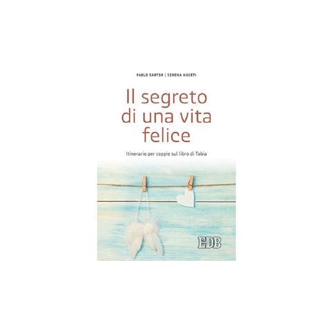 Paolo Sartor - Il segreto di una vita felice. Itinerario per coppie con il libro di Tobia - Foto 2