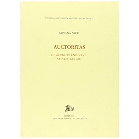 Silvana Nitti - Auctoritas. L'assertio di Enrico VIII contro Lutero - Foto 2