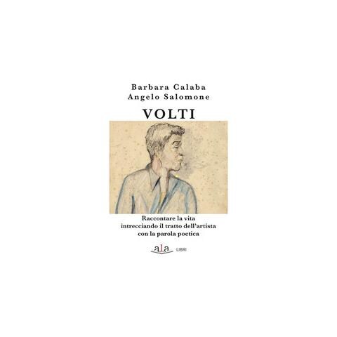 Barbara Calaba - Volti. Raccontare La Vita Intrecciando Il Tratto Dell'artista Con La Parola Poetica - Foto 2