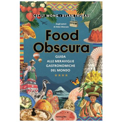 Dylan Thuras - Food obscura. Guida alle meraviglie gastronomiche del mondo - Foto 1