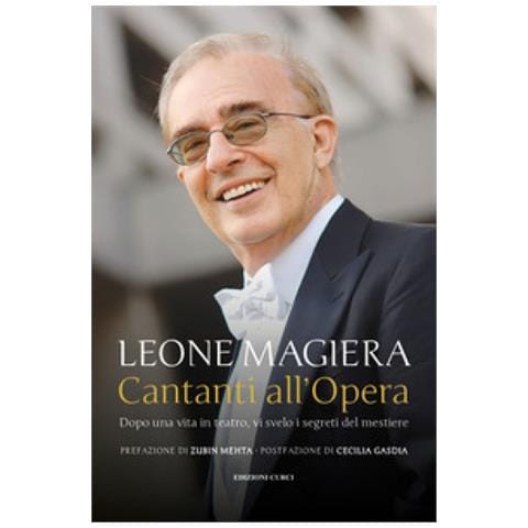 Leone Magiera - Cantanti All'opera. Dopo Una Vita In Teatro, Vi Svelo I Segreti Del Mestiere - Foto 1