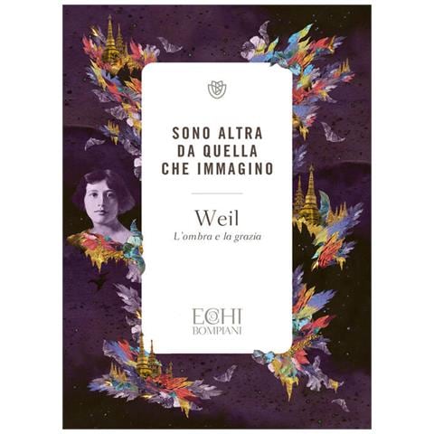 Simone Weil - Sono Altra Da Quella Che Immagino. L'ombra E La Grazia - Foto 2