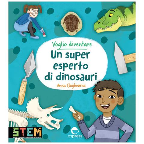 Anna Claybourne - Voglio diventare un super esperto di dinosauri - Foto 1