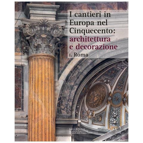 Silvia Ginzburg - I cantieri in Europa nel Cinquecento: architettura e decorazione. Vol. 1: Roma - Foto 1