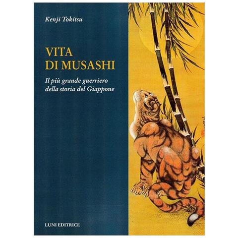 Kenji Tokitsu - Vita di Musashi. Il più grande guerriero della storia del Giappone - Foto 1
