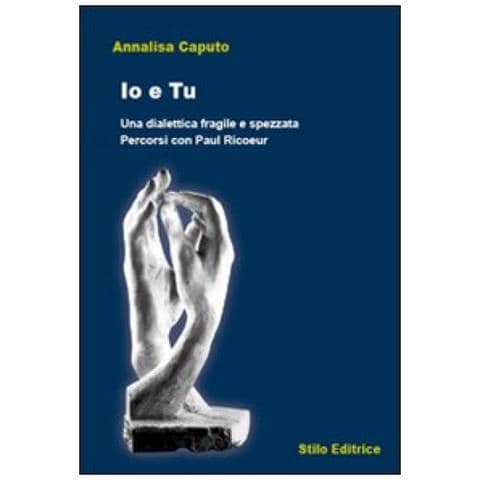 Annalisa Caputo - Io e tu. Una dialettica fragile e spezzata. Percorsi con Paul Ricoeur - Foto 2