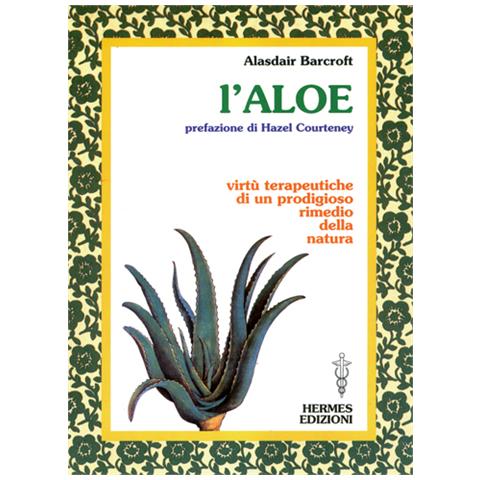 Alaisdair Barcroft - L'aloe. Virtù terapeutiche di un prodigioso rimedio della natura - Foto 1