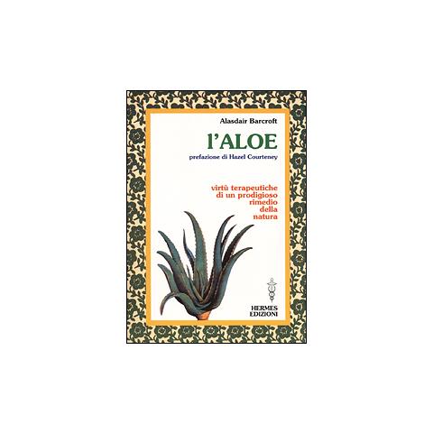 Alaisdair Barcroft - L'aloe. Virtù terapeutiche di un prodigioso rimedio della natura - Foto 2