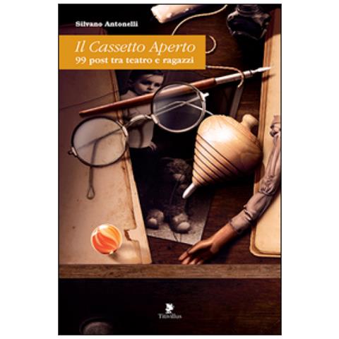 Silvano Antonelli - Il cassetto aperto. 99 post tra teatro e ragazzi - Foto 2