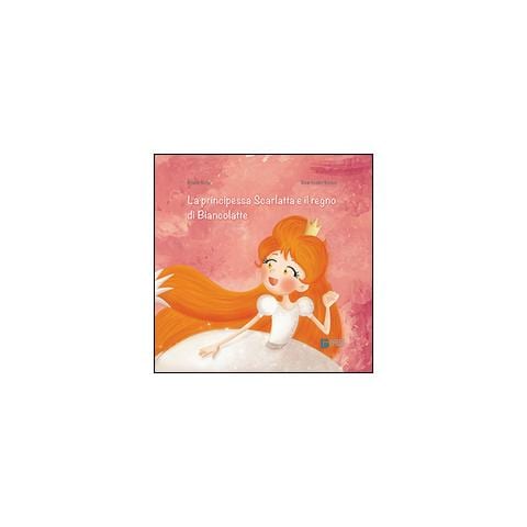 Rossella Scalise - La principessa Scarlatta e il regno di Biancolatte - Foto 2