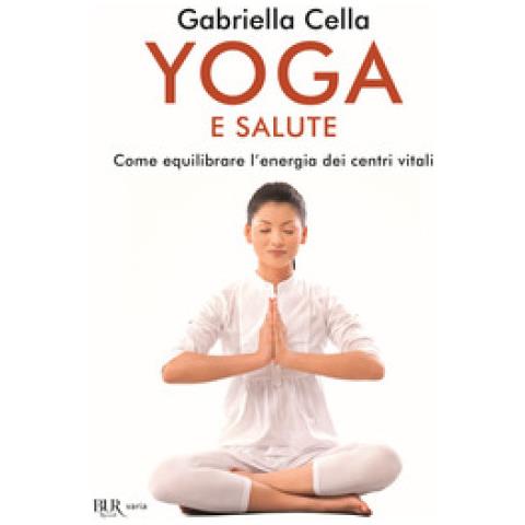 Gabriella Cella Al-Chamali - Yoga e salute. Come equilibrare l'energia dei centri vitali - Foto 1