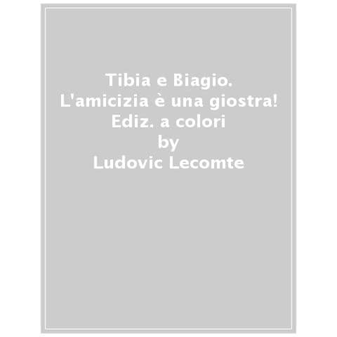Ludovic Lecomte - Tibia E Biagio. L'amicizia È Una Giostra! Ediz. A Colori - Foto 1