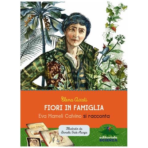 Elena Accati - Fiori In Famiglia. Eva Mameli Calvino Si Racconta - Foto 2