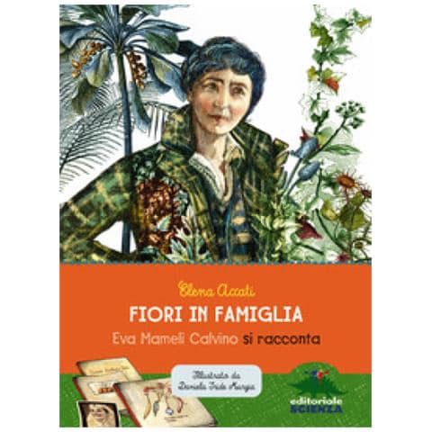 Elena Accati - Fiori In Famiglia. Eva Mameli Calvino Si Racconta - Foto 1