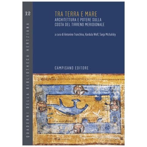 Tanja Michalsky - Tra terra e mare. Architettura e potere sulla costa del Tirreno meridionale - Foto 1