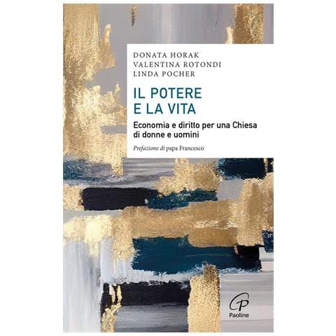 Donata Horak - Il potere e la vita. Economia e diritto per una Chiesa di donne e uomini - Foto 1