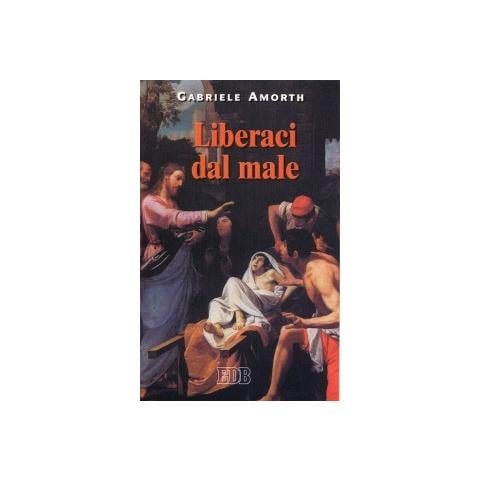 G. Amorth - Liberaci dal male. Preghiere di liberazione e guarigione - Foto 1