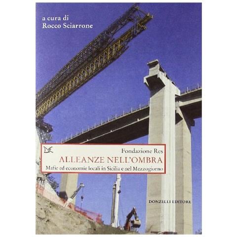 R. Sciarrone - Alleanze nell'ombra. Mafie ed economie locali in Sicilia e nel Mezzogiorno - Foto 1
