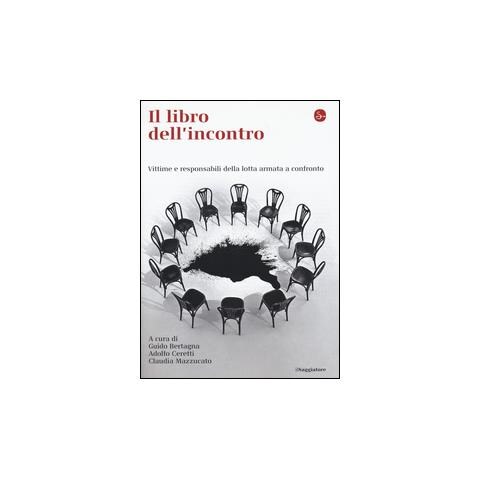 Adolfo Ceretti - Il libro dell'incontro. Vittime e responsabili della lotta armata a confronto - Foto 1