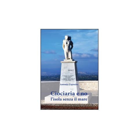Antonio Esposito - Ciociaria e no, l'isola senza il mare - Foto 1