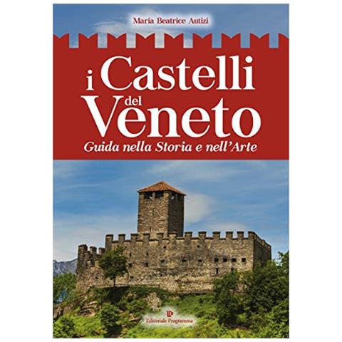 Maria Beatrice Autizi - I castelli del Veneto. Guida nella storia e nell'arte - Foto 1