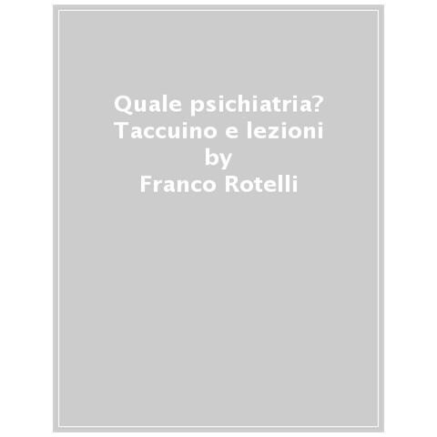 Franco Rotelli - Quale Psichiatria? Taccuino E Lezioni - Foto 1