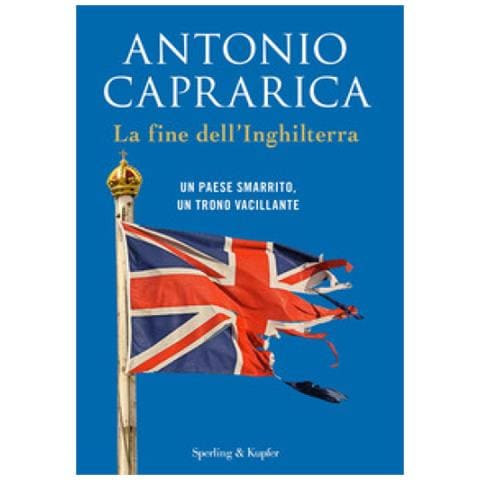 Antonio Caprarica - La Fine Dell'inghilterra. Un Paese Smarrito, Un Trono Vacillante - Foto 1