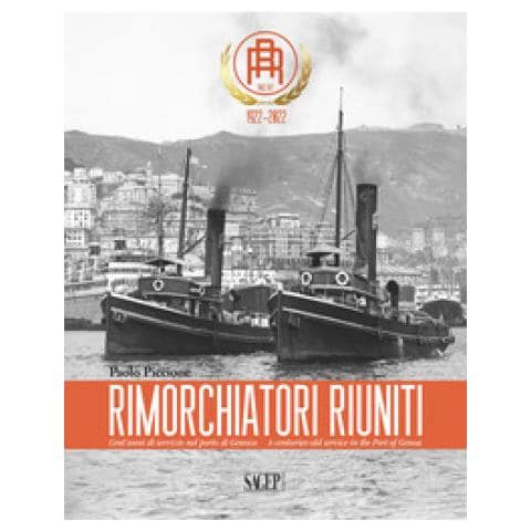 Paolo Piccione - Rimorchiatori Riuniti. Cent'anni Di Servizio Nel Porto Di Genova-a Centuries-old Service In The Port Of Genoa - Foto 1