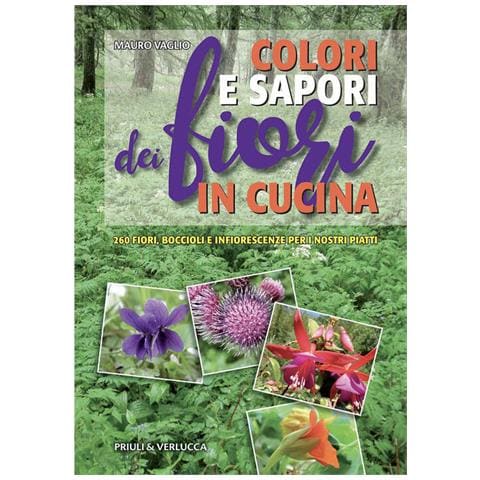 Colori E Sapori Dei Fiori In Cucina. 260 Fiori, Boccioli E Infiorescenze Per I Nostri Piatti - Foto 1