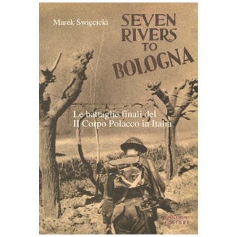 Marek Swiecicki - Seven rivers to Bologna. Le battaglie finali del II Corpo Polacco in Italia - Foto 2