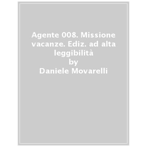 Daniele Movarelli - Agente 008. Missione Vacanze. Ediz. Ad Alta Leggibilità - Foto 1