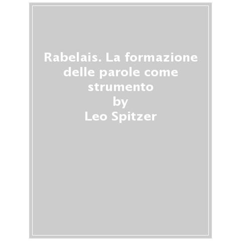 Leo Spitzer - Rabelais. La Formazione Delle Parole Come Strumento Stilistico - Foto 1