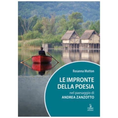 Rosanna Mutton - Le Impronte Della Poesia Nel Paesaggio Di Andrea Zanzotto - Foto 1