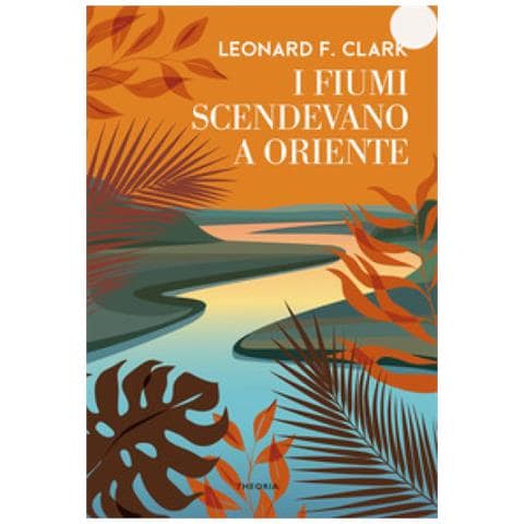 Leonard Clark - I Fiumi Scendevano A Oriente - Foto 1