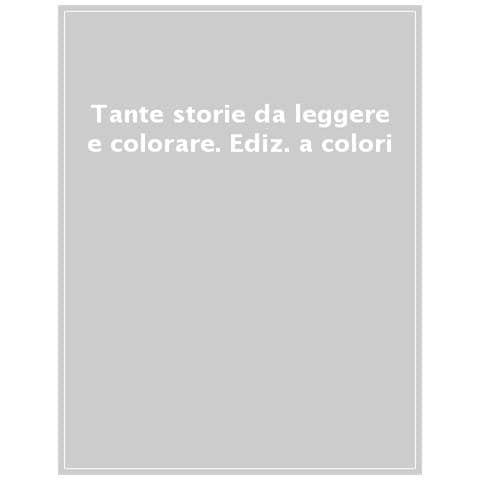 Tante Storie Da Leggere E Colorare. Ediz. A Colori - Foto 1