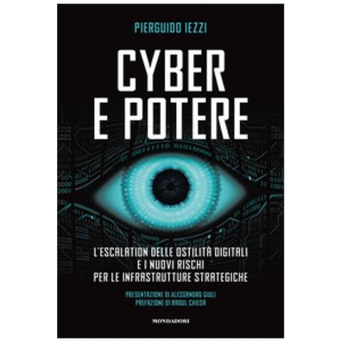 Pierguido Iezzi - Cyber E Potere. L'escalation Delle Ostilità Digitali E I Nuovi Rischi Per Le Infrastrutture Strategiche - Foto 1