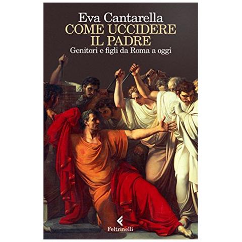 Eva Cantarella - Padri E Figli A Roma  - Foto 1