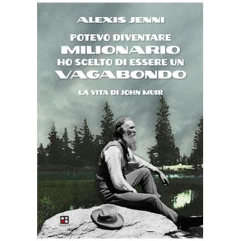 Alexis Jenni - Potevo Diventare Milionario Ho Scelto Di Essere Un Vagabondo. La Vita Di John Muir - Foto 1
