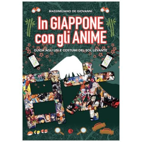 Massimiliano De Giovanni - In Giappone Con Gli Anime. Guida Agli Usi E Costumi Del Sol Levante - Foto 1