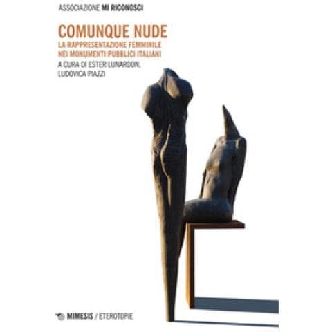 Ester Lunardon - Comunque nude. La rappresentazione femminile nei monumenti pubblici italiani - Foto 1