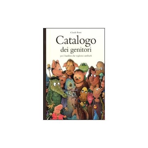 Claude Ponti - Catalogo dei genitori per i bambini che vogliono cambiarli. Ediz. illustrata - Foto 1