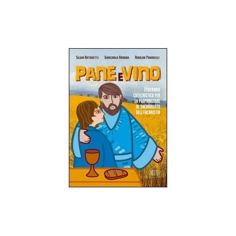 Silvia Antonetti - Pane e vino. Itinerario catechistico per la preparazione al sacramento dell'eucaristia - Foto 1